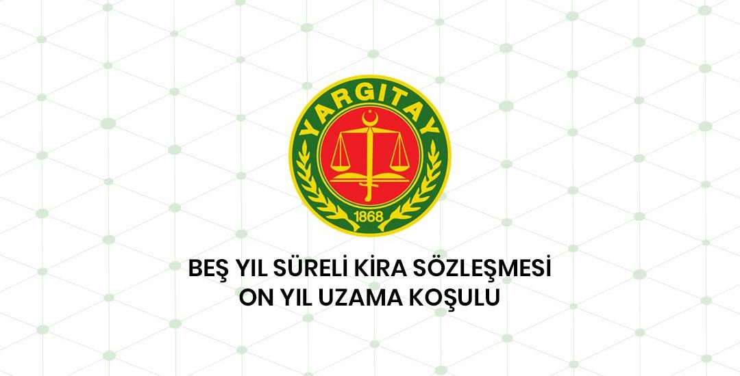 Beş Yıl Süreli Kira Sözleşmesini On Yıl Uzatma Koşulu