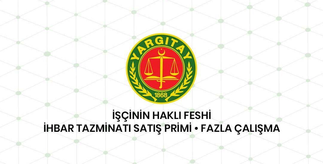 İşçinin Haklı Feshinde İhbar Tazminatı Satış Primi ve Fazla Çalışma