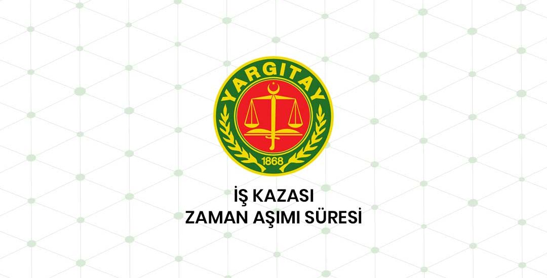 İş Kazasında Zaman Aşımı Süresi