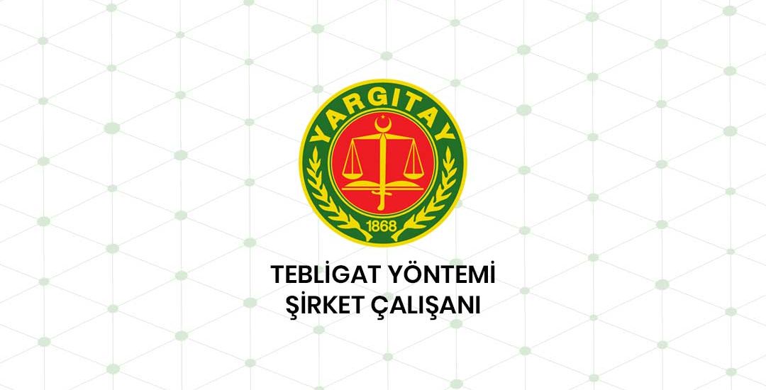 Tebligat Yöntemi Şirket Çalışanı