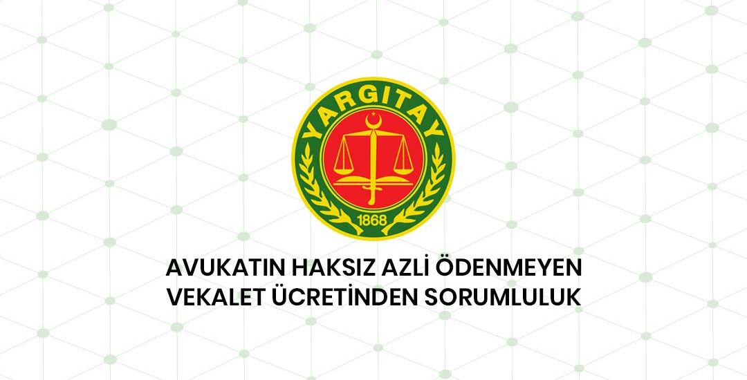 Avukatın Haksız Azli Ve Ödenmeyen Vekalet Ücretinden Sorumluluk