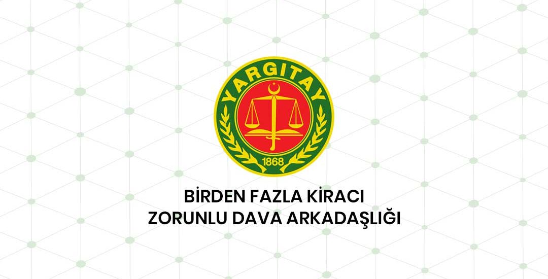 Birden Fazla Kiracı Ve Zorunlu Dava Arkadaşlığı