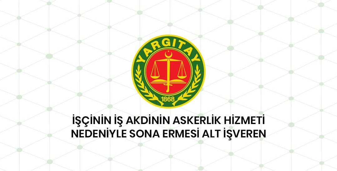 İşçinin İş Akdinin Askerlik Hizmeti Nedeniyle Sona Ermesi