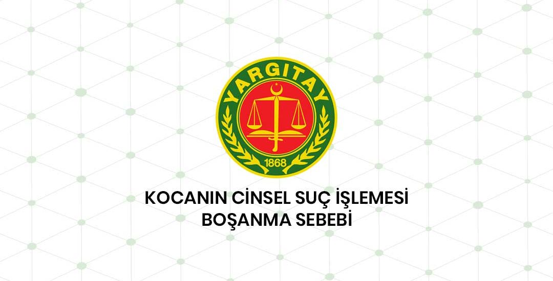 Kocanın Cinsel Suç İşlemesi Boşanma Sebebidir