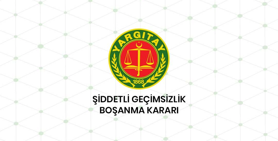 Şiddetli Geçimsizlik Kaynaklı Boşanma Kararı