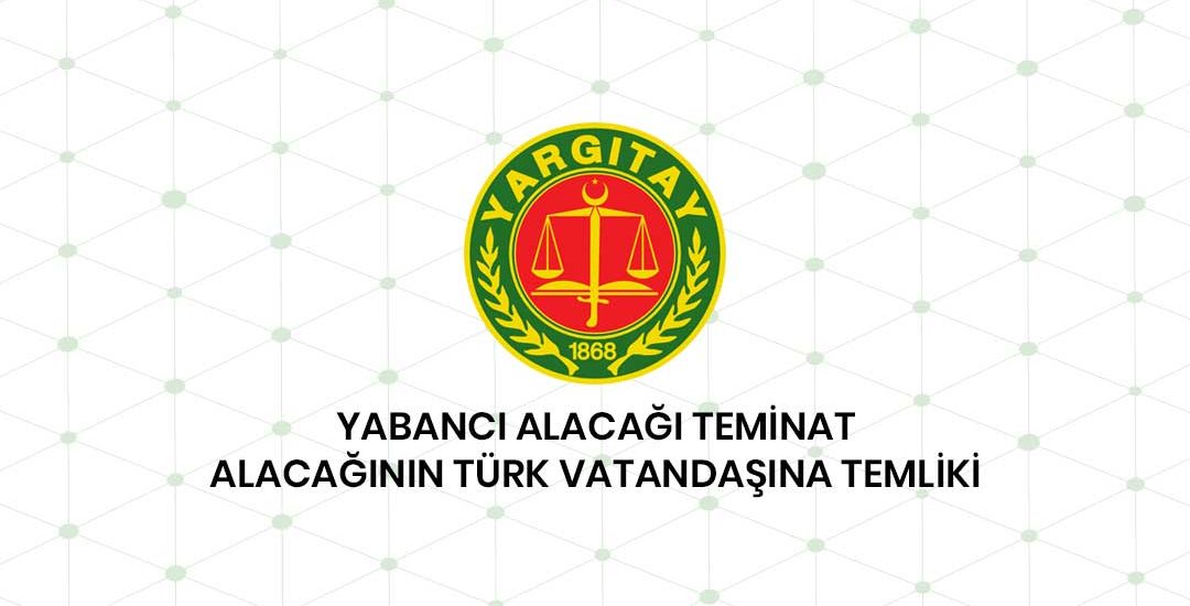 Yabancı Alacağı Teminat Alacağının Türk Vatandaşına Temliki